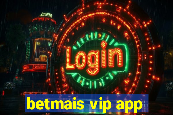 betmais vip app